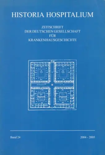 Historia Hospitalum. Band 2004-2005. Zeitschrift der Deutschen Gesellschaft für Krankenhausgeschichte