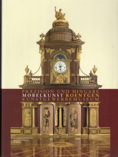 Roentgen, Abraham und David.   Stiegel, Achim.   Vorwort: Angela Schönberger.   mit Beiträgen von Burkhardt Göres: Präzision und Hingabe. Möbelkunst von.. 