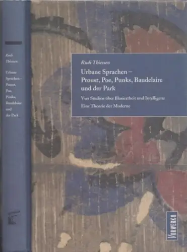Thiessen, Rudi: Urbane Sprachen - Proust, Poe, Punks, Baudelaire und der Park. Vier Studien über Blasiertheit und Intelligenz - eine Theorie der Moderne. 