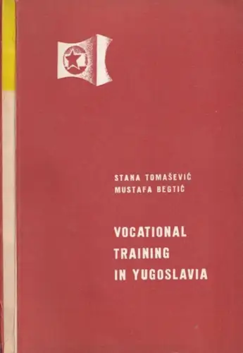 Tomasevic, Stana - Mustafa Begtic / Yugoslav  Section of the International Labour Exhibition in Turin (Ed.): Vocational Training in Yugoslavia. 
