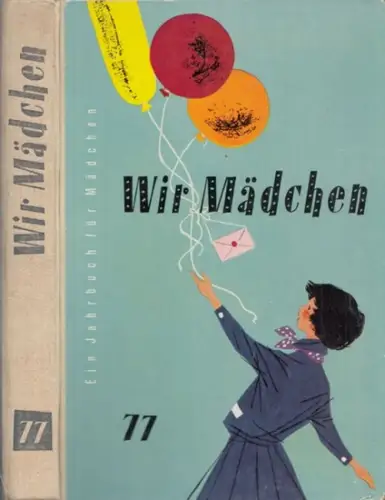 Jugendgarten, Der.- Gisela Krachten (Schriftltg.): Wir Mädchen - Der Jugendgarten Band 77 (Ein Jahrbuch für Mädchen). 