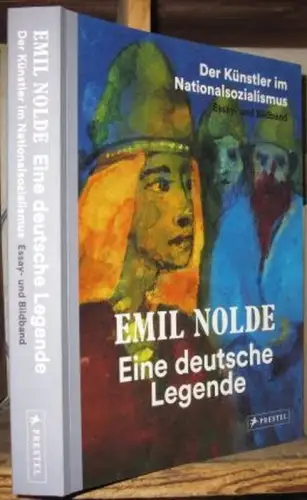 Emil Nolde - eine deutsche Legende. Der Künstler im Nationalsozialismus. Essay- und Bildband. - zur gleichnamigen Austellung 2019