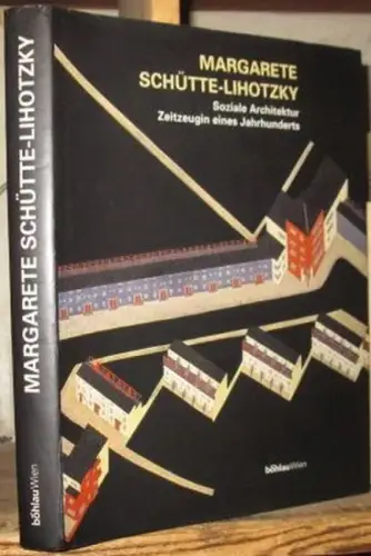 Schütte-Lihotzky, Margarete. - herausgegeben von Peter Noever: Margarete Schütte-Lihotzky. Soziale Architektur. Zeitzeugin eines Jahrhunderts. 