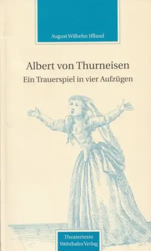 Iffland, August Wilhelm (1759 - 1814) / Alexannder Kosenina (Hrsg.): Albert von Thurneisen - ein bürgerliches Trauerspiel in vier Aufzügen. 