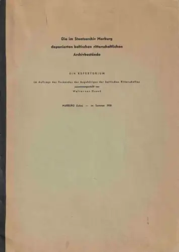 Die im Staatsarchiv Marburg deponierten baltischen ritterschaftlichen Archivbestände   Ein Repertorium im Auftrage des Verbandes der Angehörigen der baltischen Ritterschaften zusammengestellt von Hueck. Inhalt:.. 