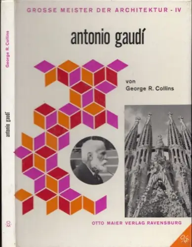 Gaudi, Antonio - George R. Collins / Andreas Pollitz (Übers.) / William Alex (Hrsg.): Antonio Gaudi (= Große Meister der Architektur, Band IV). 