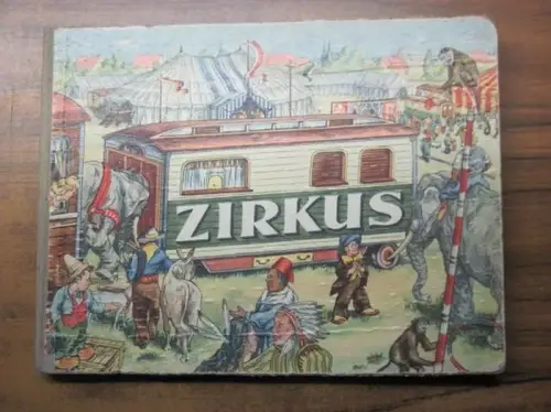 anonym: Zirkus. (Einleitender Text:) Wagengetümmel, ein riesiges Zelt, Menschen und Tiere - Zirkuswelt! Folgt mir, Kinder, durch`s festliches Tor, ich stelle Euch viel Interessantes vor. 
