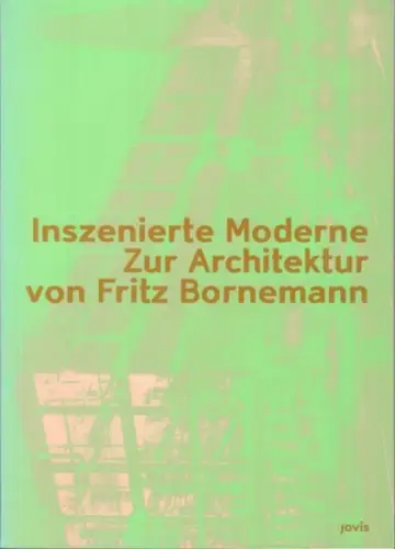 Bornemann, Fritz. - Schindler, Susanne (Herausgeber): Inszenierte Moderne. Zur Architektur von Fritz Bornemann. 