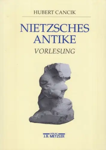 Nietzsche, Friedrich. - Cancik, Hubert (Verfasser): Nietzsches Antike. Vorlesung. 