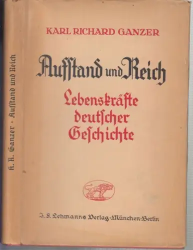 Ganzer, Karl Richard: Aufstand und Reich. Lebenskräfte deutscher Geschichte. Reden und Aufsätze. 