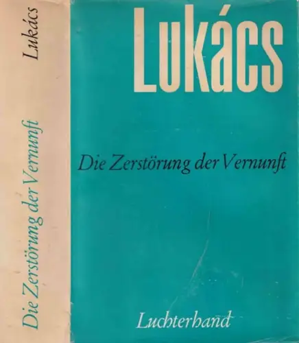 LUKACS, Georg: Die Zerstörung der Vernunft. (= Georg Lukács: Werke. Bd. 9). 
