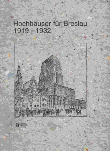 Breslau.   Ilkosz, Jerzy / Störtkuhl, Beate: Hochhäuser für Breslau. 1919   1932. Ausstellung des Bauarchivs der Stadt Breslau (Archiwum Budowlane Miasta Wroclawia).. 