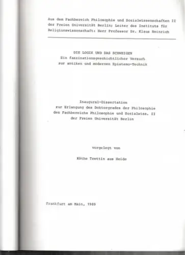 Trettin, Käthe: Die Logik und das Schweigen   Ein faszinationsgeschichtlicher Versuch zu antiken und modernen Epistemo Technik. Inaugural Dissertation zur Erlangung des Doktogrades der.. 
