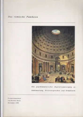 Reiss, Norbert: Das römische Pantheon   Ein psychoanalytischer Begriffsspaziergang zu Sublimierung, Heilsversprechen und Erhabenem. Inaugural Dissertation zur Erlangung des Grades eines Doktors im Fachbereich.. 