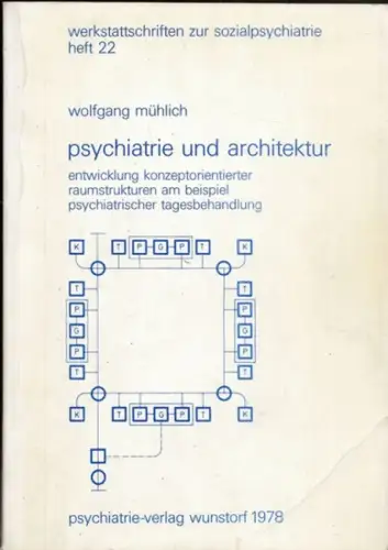 Mühlich, Wolfgang: Psychiatrie und Architektur - Entwicklung konzeptorientierter Raumstrukturen am Beispiel psychiatrischer Tagesbehandlungen. 