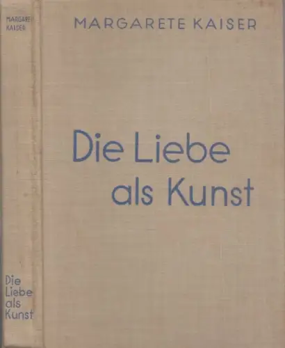 Kaiser, Margarete - Josef Bató (Illustr.): Die Liebe als Kunst. 