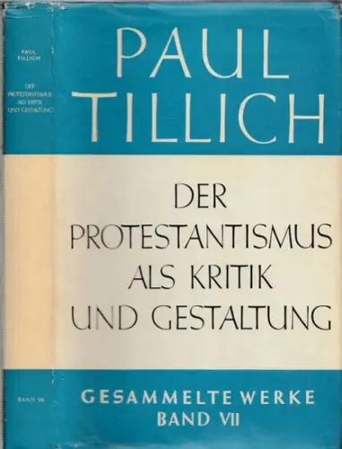 Tillich, Paul - Renate Albrecht (Hrsg.): Der Protestantismus als Kritik und Gestaltung - Schriften zur Theologie I (= Gesammelte Werke, Band VII). 
