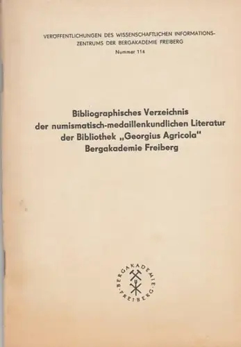 Goldhahn, Christel (Bearbeitung): Bibliographisches Verzeichnis der numismatisch medaillenkundlichen Literatur der Bibliothek "Georgius Agricola" Bergakademie Freiberg. / Veröffentlichungen des Wissenschaftlichen Informationszentrum der Bergakademie.. 