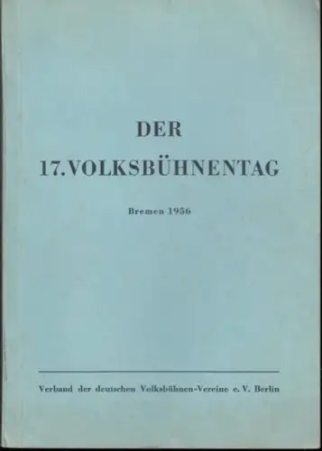 Verband der Deutschen Volksbühnen - Vereine: Der 17. Volksbühnentag. Bremen 1956. Vertretertagung des Verbandes der Deutschen Volksbühnen - Vereine e. V. / Schriften des Verbandes, Heft 6. 