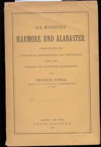 Schmid, Heinrich: Die modernen Marmore und Alabaster. Deren Eintheilung, Entstehung, Eigenschaften und Verwendung nebst einer Übersicht  der wichtigsten Marmorsorten. 