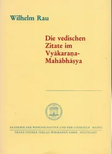 Rau, Wilhelm: Die vedischen Zitate im Vyakarana-Mahabhasya ( = Akademie der Wissenschaften und der Literatur, Abhandlungen der Geistes- und sozialwissenschaftlichen Klasse, Jahrgang 1985, Nr. 4 ). 