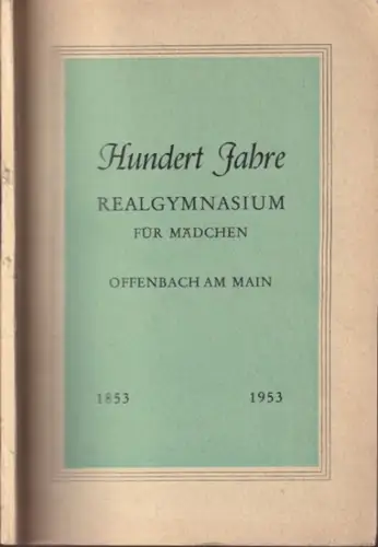 Realgymnasium für Mädchen Offenbach am Main (Hrsg.) - Paul Hänseler u.a: Hundert Jahre Realgymnasium für Mädchen Offenbach am Main 1853 - 1953. 