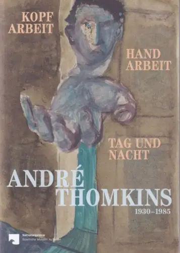 Thomkins, André - Nationalgalerie Berlin (Hrsg.): Kopfarbeit - Handarbeit - Tag und Nacht. André Thomkins 1930 - 1985. Sammlung Scharf-Gerstenberg, Berlin-Charlottenburg. Ausstellung der Nationalgalerie 18. März - 24. Juli 2022. 