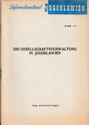 Informationsdienst Jugoslawien (Hrsg.): Die Gesellschaftsverwaltung in Jugoslawien (=  Informationsdienst Jugoslawien Nr. 1023-N). 