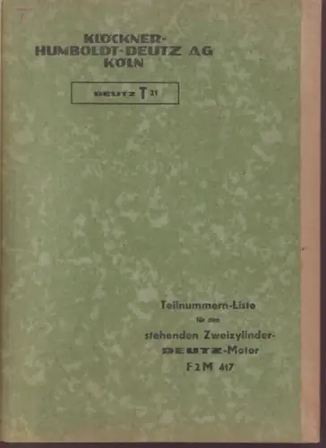 Klöckner-Humboldt-Deutz AG, Köln (Hrsg.): Teilenummern-Liste für den stehenden Zweizylinder-Deutz-Motor F2M 417 (Deutz T21). 