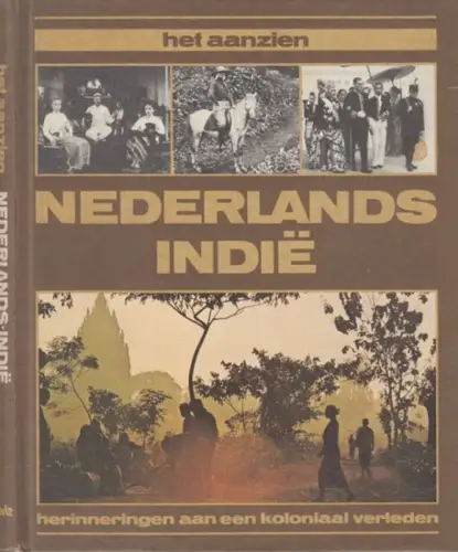 Naeff, Frans - Pieter de Wilde u.a: Nederlands Indie - herinneringen aan een koloniaal verleden (= het aanzien). 