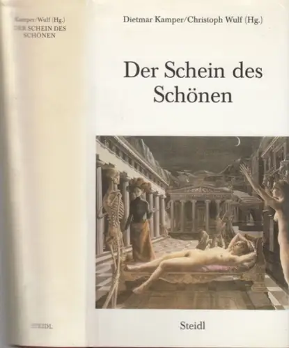Kamper, Dietmar / Wulf, Christoph (Hrsg.). - mit Beiträgen von Marc le Bot, Renate Schlesier, Jüregn Manthey, Nicolaus Sombart, Hans-Dieter Bahr u. v. a: Der Schein des Schönen. 