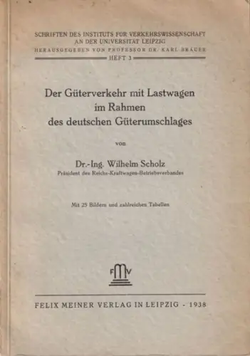 Scholz, Wilhelm - Karl Bräuer (Hrsg.): Der Güterverkehr mit Lastwagen im Rahmen des deutschen Güterumschlages. (= Schriften des Instituts für Verkehrswissenschaft an der Universität Leipzig, Heft 3). 