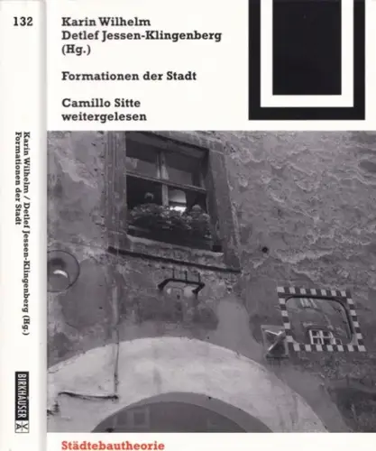 Wilhelm, Karin - Detlef Jessen-Klingenberg (Hrsg.): Formationen der Stadt - Camillo Sitte weitergelesen (= Bauwelt Fundamente 132). 
