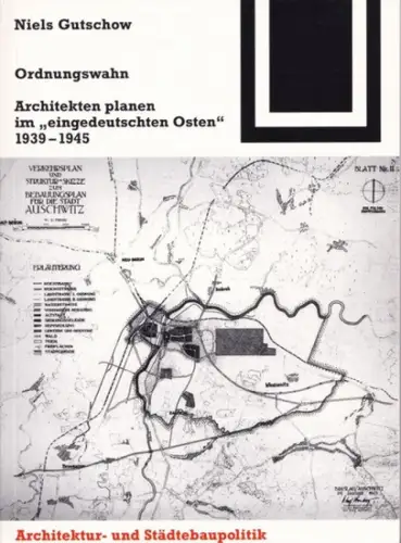 Gutschow, Niels - Ulrich Conrads, Peter Neitzke (Hrsg.): Ordnungswahn - Architekten planen im ' eingedeutschten Osten ' 1939 - 1945 (= Bauwelt Fundamente 115). 