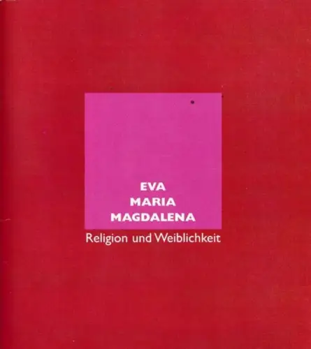 Magdalena, Eva Maria - Anita Wiese (Hrsg.), Barbara Heuss-Czisch: Künstlerinnen zu Religion und Weiblichkeit. (Ausstellung) Stuttgart 12. bis 26. Oktober 2007. 