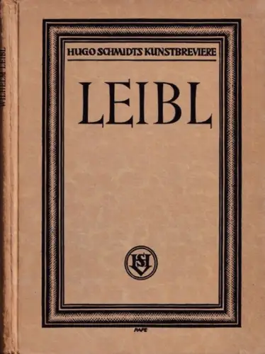 Leibl, Wilhelm - Hermann Nasse: Wilhelm Leibl (= Hugo Schmidts Kunstbreviere). 