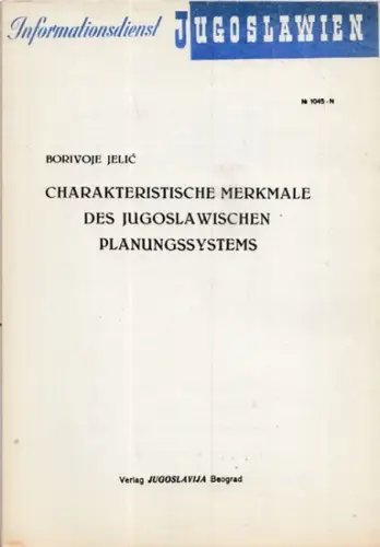 Informationsdienst Jugoslawien (Hrsg.)  - Borivoje Jelic: Charakteristische Merkmale des Jugoslawischen Planungssystems. 