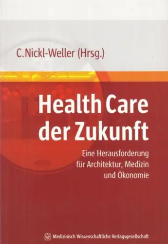 Nickl-Weller, C. (Hrsg.). - mit Beiträgen von Breckner, Ingrid / R. de Folter, I. Schwenger-Holst u. a: Health care der Zukunft (eine Herausforderung für Architektur, Medizin und Ökonomie ). 