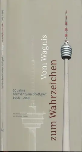 Faller-Broda, Ruth (Herausgeber): Vom Wagnis zum Wahrzeichen: 50 Jahre Fernsehturm Stuttgart 1956 - 2006. 
