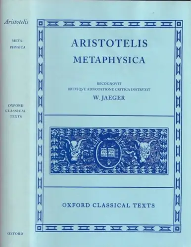Aristotelis - W. Jaeger: Aristotelis - Metaphysica. Recognovit brevique adnotatione critica instruxit W. Jaeger. (= Scriptorum classicorum bibliotheca oxoniensis / Oxford Classical Texts). 