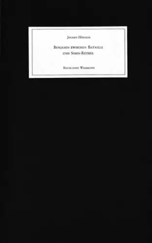Die Theorie der Verausgabung und die Verausgabung der Theorie - Bejamin zwischen Bataille und Sohn-Rethel