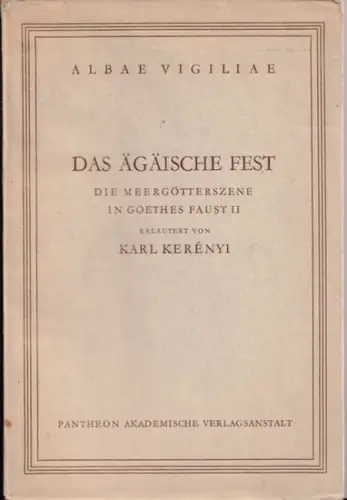 Kerényi, Karl - S. Eitrem (Hrsg.) / Johann Wolfgang von Goethe: Das Ägäische Fest - Die Meergötterszene in Goethes Faust II (= Albae Vigiliae, Heft XI). 