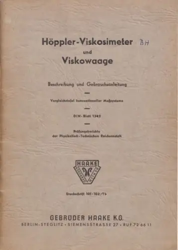 Gebrüder Haake KG / Physikalisch Technische Reichsanstalt: Höppler Viskometer und Viskowaage. Beschreibung und Gebrauchsanleitung. Vergleichstafel konventioneller Maßsysteme, DIN Blatt 1342. Prüfungsberichte der Physikalisch Technischen.. 