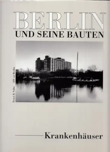 Halbach, Bernd / Friedrich Karl Borck, Konrad Zander u.a: Berlin und seine Bauten. Teil VII, Band A: Krankenhäuser. 