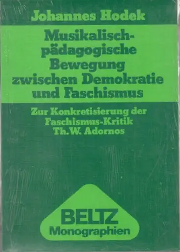 Hodek, Johannes: Musikalisch-pädagogische Bewegung zwischen Demokratie und Faschismus. Zur Konkretisierung der Faschismus-Kritik Th. W. Adornos ( = Beltz Monographien). 