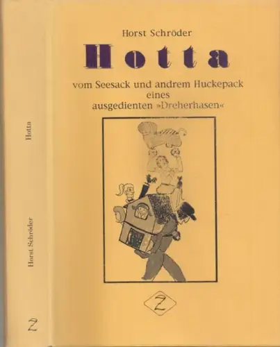 Schröder, Horst: Hotta - vom Seesack und andrem Huckepack eines ausgedienten ' Dreherhasen ' - Erinnerungen von 1926 bis 1998. 