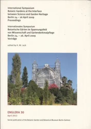 Internationales Symposium Botanische Gärten im Spannungsfeld von Wissenschaft und Gartendenkmalpflege. Berlin 24.   26. April 2009   Vorträge / International Symposium Botanic Gardens.. 