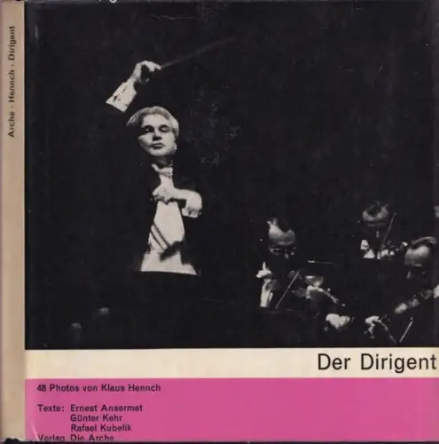 Hennch, Klaus (Illustr.) - Ernest Ansermet, Günter Kehr, Rafael Kubelik: Der Dirigent. Mit 48 Photos von Klaus Hennch (= Sammlung Horizont). 