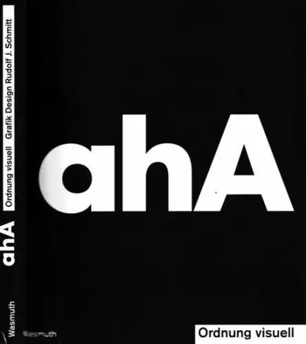 Schmitt, Rudolf J. - Rudolf Stegers (Hrsg.) - Angela Schönberger, Eerik Spiekermann u.a: ahA - Ordnung visuell Grafik Design Rudolf J. Schmitt. 