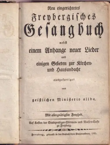Freibergisches Gesangsbuch .- [Gerlach, Johann Christoph Friedrich 1756 - 1820] - ( Geistliches Ministerium Freyberg ): Neu eingerichtetes Freybergisches Gesangsbuch nebst einem Anhange neuer Lieder und einigen Gebeten zur Kirchen- und Hausandacht; ausgef